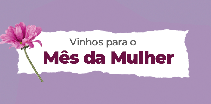 Vinhos para o Mês da Mulher